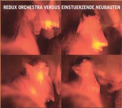 Einstürzende Neubauten : Redux Orchestra Versus Einstuerzende Neubauten